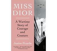 Miss Dior: A Wartime Story of Courage and Couture