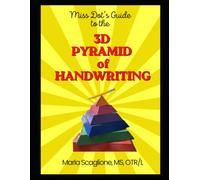 Miss Dot’s Guide to the 3D Pyramid of Handwriting: Discover the Underlying Reasons for Your Child's Handwriting Struggles