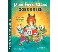 Miss Foxs Class Goes Green by Eileen Spinelli & Illustrated by Anne Kennedy Eileen Spinelli Illustrated by Anne Kennedy (Auteur)
