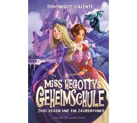 Miss Hegottys Geheimschule - Zwei Hexen und ein Zauberfunke Kinderbuchserie voller magischer Abenteuer und Freundschaft für Kinder ab 10 Jahren - Dominique Valente - FISCHER Sauerländer - ebook (ePub)