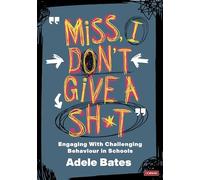 "Miss, I don’t give a sh*t": Engaging with challenging behaviour in schools