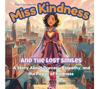 Miss Kindness and the Lost Smiles: A Story About Bravery, Empathy, and the Power of Kindness