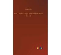 Miss Leslie's Lady's New Receipt-Book 3rd Ed.