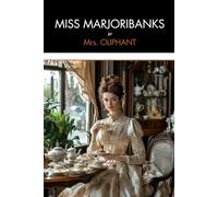 Miss Marjoribanks: A Rediscovered Victorian Women’s Classic of Ambition, Social Power, and Quiet Resilience