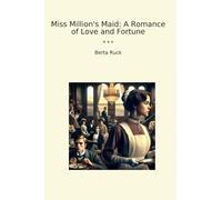 Miss Million's Maid: A Romance of Love and Fortune (Classic Books)