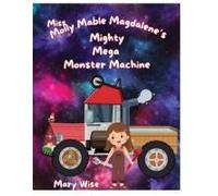 Miss Molly Mable Magadalene's Mighty Mega Monster Machine