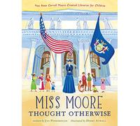 Miss Moore Thought Otherwise: How Anne Carroll Moore Created Libraries for Children