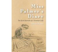 Miss Palmer's Diary: The Secret Journals Of A Victorian Lady