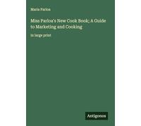 Miss Parloa's New Cook Book; A Guide to Marketing and Cooking: in large print