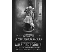 Miss Peregrine, Tome 05: La conférence des oiseaux