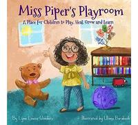 Miss Piper's Playroom: A Place For Children To Play, Heal, Grow And Learn