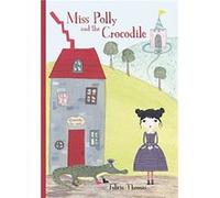 Miss Polly and the Crocodile by Felicia Thomas Felicia Thomas (Auteur)