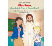 Miss Rose, Can I Ask You a Question?: True Confessions of a Sunday School Teacher (The Puberty Stage)