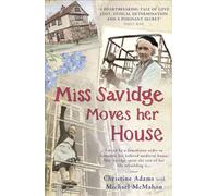Miss Savidge Moves Her House: The Extraordinary Story of May Savidge and her House of a Lifetime