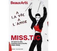 Miss.Tic : A La Vie, À L?Amor - Art Dans La Ville, Poétique De La Révolte (1985-2022)