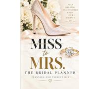 Miss to Mrs. Bridal Planner: The Complete Wedding Planning Organizer for the Bride-to-Be - Budget, Guests, Vendors, Timeline, Checklist, Seating, Décor & Wedding Day Details