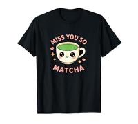 Miss You So Matcha Lover Thé Vert Matcha Pun Kawaii Graphic T-Shirt