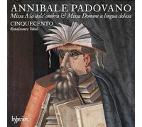 Cinquecento – Padovano – Missa a la Dolc Ombra & Missa Domine a Lingua Dolosa – CD Hyperion