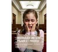 Missbrauch und seine Folgen 2 - Prozess: Was nach dem Missbrauch kommt - Der Prozess für Kind und Familie…