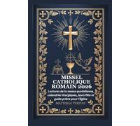 MISSEL CATHOLIQUE ROMAIN 2026: Lectures de la messe quotidienne, calendrier liturgiques, jours fête et guide prière pour l'Église