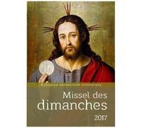 Missel Des Dimanches 2017 - Année Liturgique Du 27 Novembre 2016 Au 2 Décembre 2017 - Lectures De L'année A