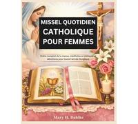 MISSEL QUOTIDIEN CATHOLIQUE POUR FEMMES: Ordre complet de la messe, méditations bibliques et dévotions pour toute l'année liturgique