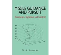 Missile Guidance and Pursuit: Kinematics, Dynamics and Control
