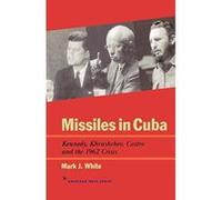 Missiles in Cuba, The American Ways Series Mark J. White (Auteur)