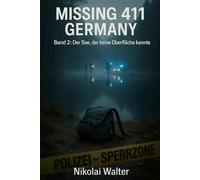MISSING 411 - DEUTSCHLAND - Der See, der keine Oberfläche kannte: Neue Fälle. Keine Erklärungen. Keine Rückkehr. Echte deutsche Vermisstenfälle - Orte, an denen die Realität aussetzt