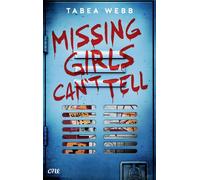 Missing Girls Can't Tell Fesselnder YA-Krimi mit starken Charakteren und Highschool-Setting - Tabea Webb - One - ebook (ePub) - Livre