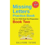 Missing Letters Practice - Book 2: For Future Stories (FSCE) style 11+ test preparation: For Reading School; The Blue Coat School; Colyton, Crossley ... Schools ; and Chelmsford County High School
