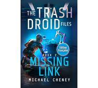 Missing Link (Édition française): Tome 2 The Trash Droid Files - a sci fi adventure thriller for adults who love robot fiction (Édition française)