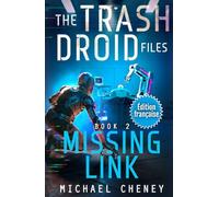 Missing Link (Édition française): Tome 2 The Trash Droid Files - a sci fi adventure thriller for adults who love robot fiction (Édition française)