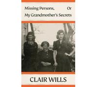 Missing Persons, Or My Grandmother's Secrets by Wills, Clair [Hardback] NEUF