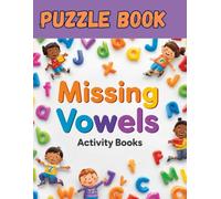 Missing Vowels : Missing Vowels Puzzle Book, Activity book, Easy, Medium & Hard Challenges for Teens, Adults & Seniors: Fill in the Missing Vowels ... Guess the Words by Adding the Missing Vowels.