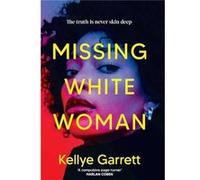 Missing White Woman: The razor-sharp new thriller from the award-winning author of LIKE A SISTER
