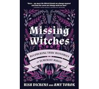 Missing Witches: Recovering True Histories of Feminist Magic