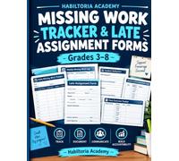 Missing Work Tracker & Late Assignment Forms: Grades 3-8: Daily & Weekly Tracking, Late Work Documentation, Student Accountability & Parent Communication