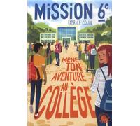 Mission 6e - Tome 1 - Mène Ton Aventure Au Collège