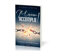 Mission accomplie !: Étude sur l'oeuvre du Sauveur