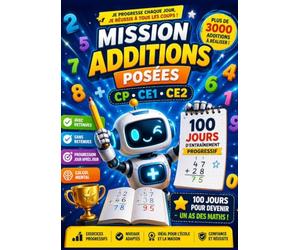 Mission Additions Posées CP CE1 CE2: 100 jours d'entraînement progressif | Plus de 3000 additions avec et sans retenue | Cahier de mathématiques pour ... le calcul mental et la confiance GRAND FORMAT