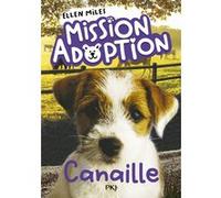 Mission adoption - Tome 04 Canaille Ellen Miles (Auteur), Virginie Cantin (Traduction)