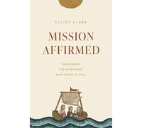 Mission Affirmed: Recovering the Missionary Motivation of Paul