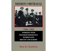 Mission and Betrayal, 1940-1945: Working With Franklin Roosevelt to Help Save Bruden and Europe
