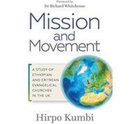Mission and Movement: A Study of Ethiopian and Eritrean Evangelical Churches in the UK - [Livre en VO] Hirpo Kumbi (Auteur)