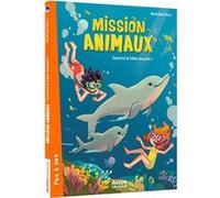 Mission animaux - sauvons le bebe dauphin ! Mathilde Paris (Auteur), Celine Deregnaucourt (Illustration)