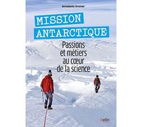 Mission Antarctique – Passions et métiers au coeur de la science – Éditions Belin