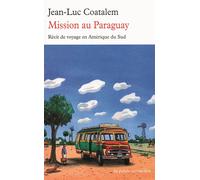 Mission au Paraguay Récit de voyage en Amérique du Sud - Jean-Luc Coatalem - Table ronde - broché - Roman