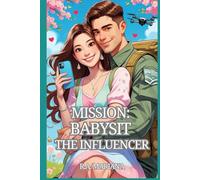 Mission: Babysit the Influencer: A Romantic Military Comedy Where Strict Orders Meet Shimmering Chaos