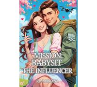 Mission: Babysit the Influencer: A Romantic Military Comedy Where Strict Orders Meet Shimmering Chaos